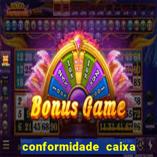 conformidade caixa quanto tempo demora